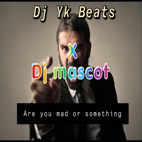 DJ Masscot ft. DJ YK - Are You Mad or Something?