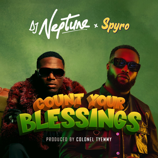 DJ Neptune - Count Your Blessings ft. Spyro