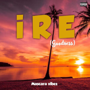 Mascara Vibez - Ire (Goodness)