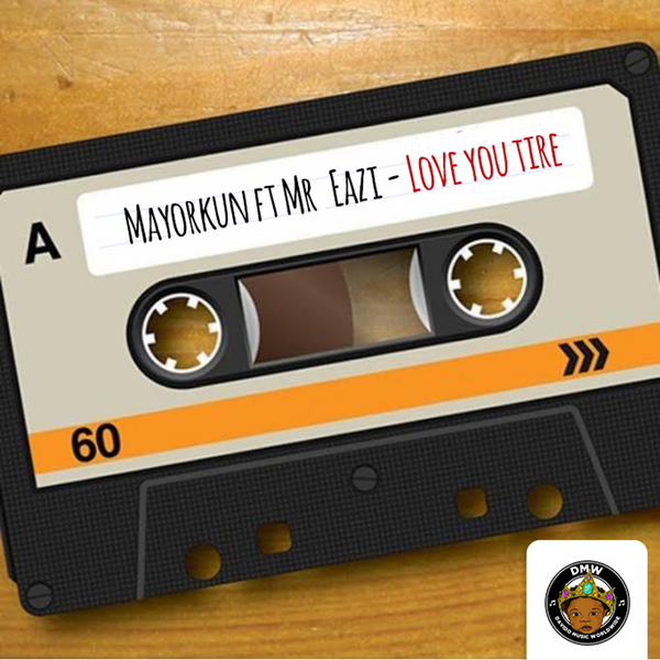 Mayorkun – Love You Tire ft. Mr Eazi