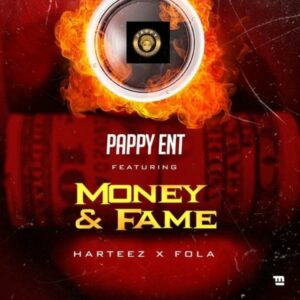 Pappy Ent ft. Harteez & Fola - Money & Fame