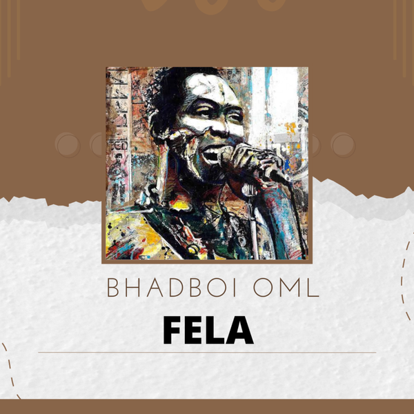 Bhadboi OML - FELA