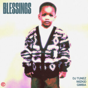 DJ Tunez - Blessings ft. Wizkid & Gimba