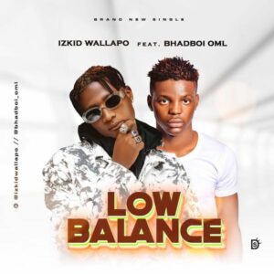 Izkid Wallapo ft. Bhadboi OML - Low Balance