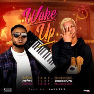 JayFred ft. Bhadboi OML - Wake Up