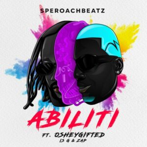 Speroachbeatz ft. OsheyGifted, Is-G & ZAP - Abiliti