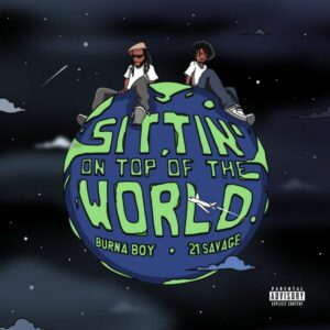 Burna Boy ft. 21 Savage - Sittin' on Top of the World