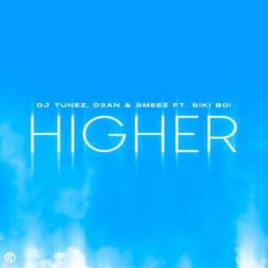 DJ Tunez, D3AN & Smeez - Higher ft. Siki Boi