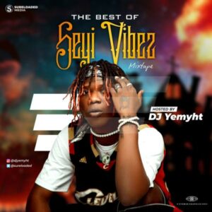 DJ Yemyht - Best Of Seyi Vibez Mix