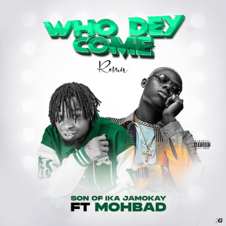 Son of Ika Jamokay ft. Mohbad - Who Dey Come (Remix)