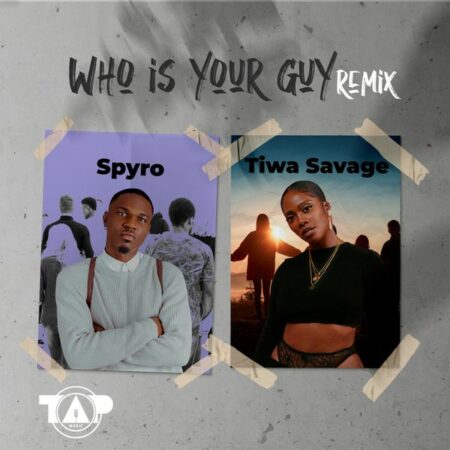 Spyro & Tiwa Savage - Who Is Your Guy? (Remix)