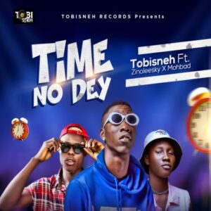 Tobisneh - Time No Dey ft. Mohbad & Zinoleesky