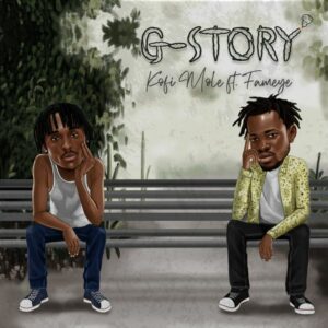 Kofi Mole ft. Fameye – G-Story