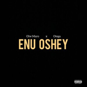 Olw Maro - Enu Oshe ft. Otega