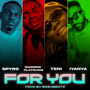 Spyro - For You ft. Diamond Platnumz, Teni & Iyanya