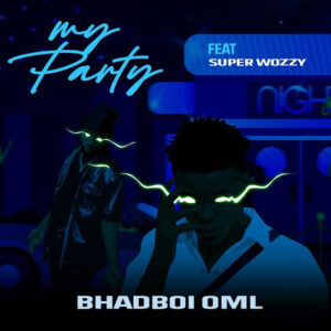 Bhadboi OML ft. Superwozzy - My Party