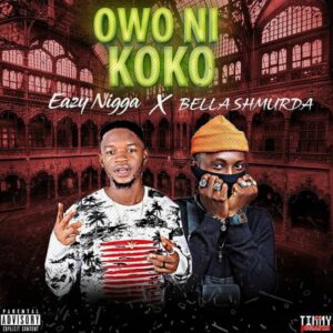 Eazy Nigga - Owo Ni Koko ft. Bella Shmurda (Prod. Pbeat)