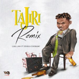 Lava Lava - Tajiri Remix Ft. 2Fani & Chobamc