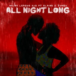 Major League DJz - All Night Long ft. Elaine & Yumbs (Prod. Major League DJz & Yumbs)