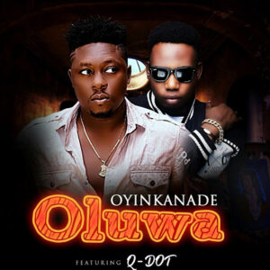 Oyinkanade ft. Q Dot - Oluwa