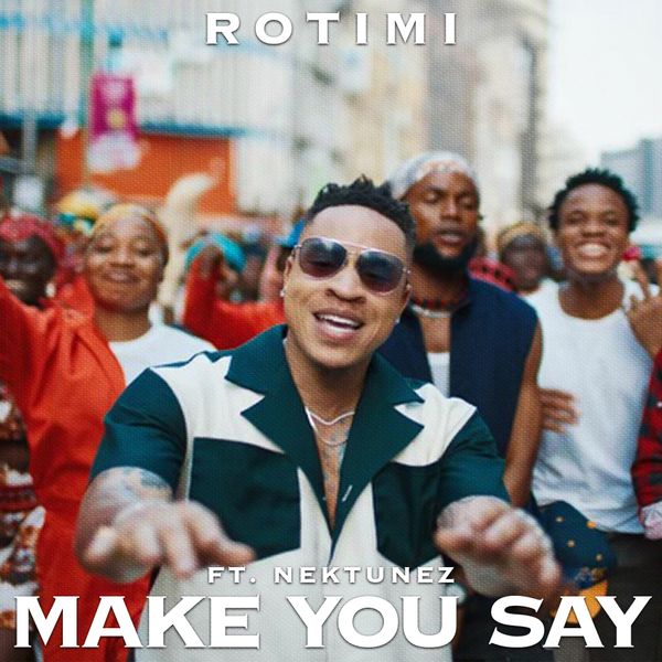 Rotimi - Make You Say ft. Nektunez