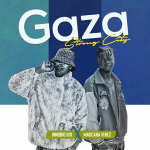 InnoBig 6ix - Gaza (Strong City) ft. Mascara Vibez