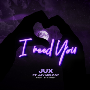 Jux - I Need You ft. Jay Melody
