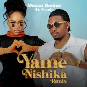 Mocco Genius - Yamenishika (Remix) ft. Nandy