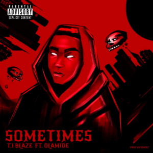 T.I Blaze - Sometimes (Remix) ft. Olamide