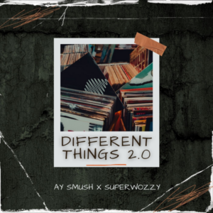 Ay Smush - Different Things 2.0 ft. Superwozzy