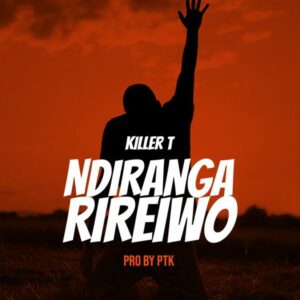 Killer T - Ndirangarireiwo