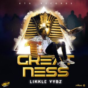 Likkle Vybz - Greatness