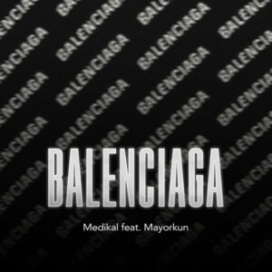 Medikal - Balenciaga ft. Mayorkun