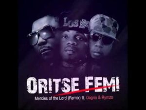 Oritse Femi ft. Rhymzo & Dagrin - Mercies of the Lord (Remix)