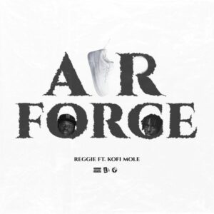 Reggie - Air Force ft. Kofi Mole
