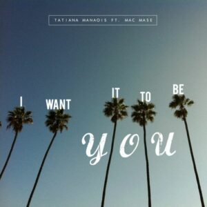 Tatiana Manaois - I Want It to Be You