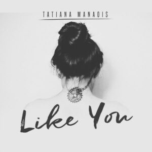Tatiana Manaois - Like You