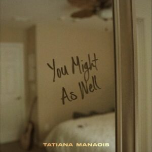 Tatiana Manaois - You Might As Well