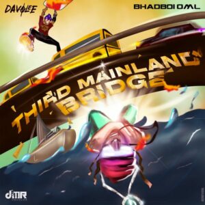 Davolee - Third Mainland Bridge ft. Bhadboi OML
