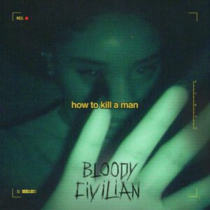 Bloody Civilian - How To Kill A Man