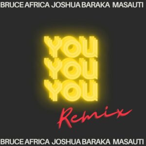 Bruce africa - You (E.A Remix) ft. Joshua Baraka & Masauti