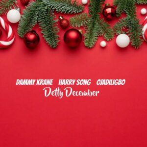 Dammy Krane - Detty December ft. Harrysong & Ojadiligbo