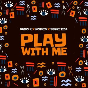 Damo K - Play With Me Ft. Berri Tiga & HotKid