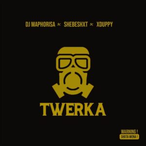 DJ Maphorisa - Twerka ft. Shebeshxt & Xduppy