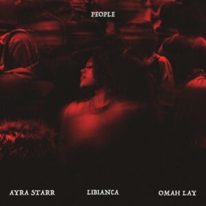 Libianca ft. Omah Lay & Ayra Starr - People (Remix)