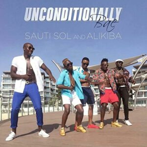 Sauti Sol - Unconditionally Bae ft. Alikiba