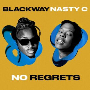 Blackway - No Regrets ft. Nasty C