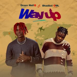 Dreez Maliq - Way Up ft. Bhadboi OML