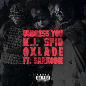 K.J Spio X Oxlade - Undress You ft. Sarkodie