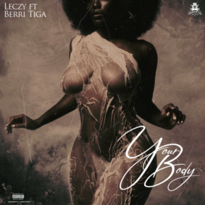 Leczy Your ft. Berri Tiga - Your Body